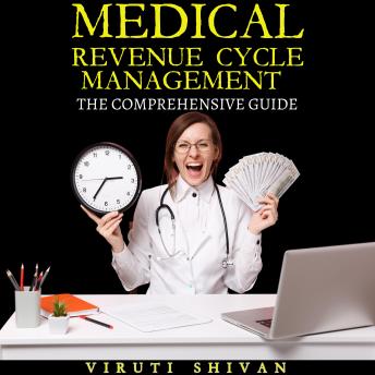 Download Medical Revenue Cycle Management - The Comprehensive Guide: Unlocking Financial Success in Healthcare with Proven Strategies and Insights by Viruti Satyan Shivan