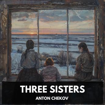 Download Three Sisters (Unabridged) by Anton Chekov