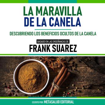 [Spanish] - La Maravilla De La Canela - Basado En Las Enseñanzas De Frank Suarez: Descubriendo Los Beneficios Ocultos De La Canela (Edicion Extendida)