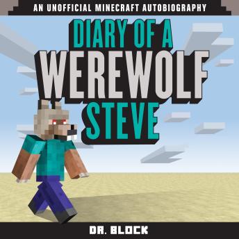 Download Diary of a Werewolf Steve: An Unofficial Minecraft Book by Dr. Block