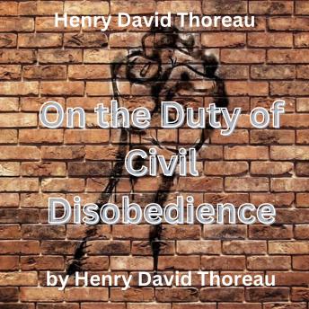 Download Henry David Thoreau: On The Duty of Civil Disobedience: original title: Resistance to Civil Government by Henry David Thoreau