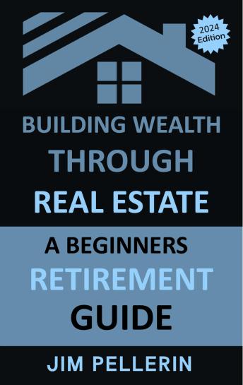 Download Building Wealth Through Real Estate - A Beginners Retirement Guide by Jim Pellerin