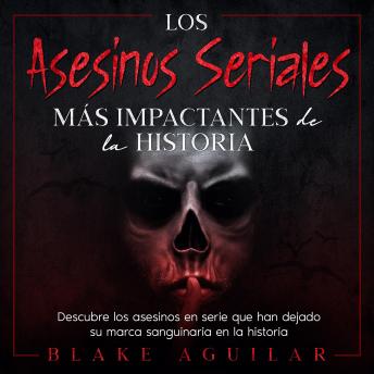 [Spanish] - Los Asesinos Seriales más Impactantes de la Historia: Descubre los asesinos en serie que han dejado su marca sanguinaria en la historia