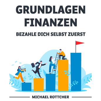 [German] - GRUNDLAGEN FINANZEN: BEZAHLE DICH SELBST ZUERST: Sparen lernen & erfolgreich investieren bis zu 1000 Euro pro Monat einsparen und ganz einfach ein Vermögen aufbauen