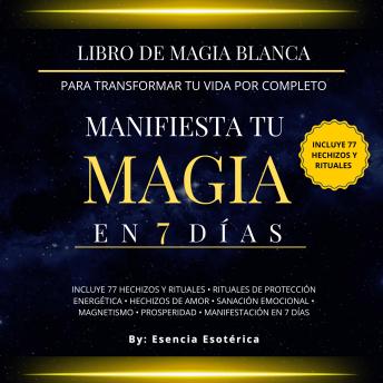 Libro de magia blanca para transformar tu vida por completo.: Manifiesta tu magia en 7 días.