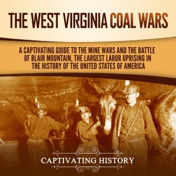 Download West Virginia Coal Wars: A Captivating Guide to the Mine Wars and the Battle of Blair Mountain, the Largest Labor Uprising in the History of the United States of America by Captivating History