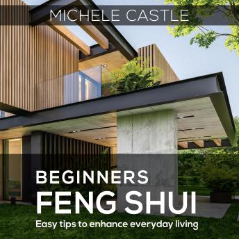 Download Beginners Feng Shui: Easy Tips to Enhance Everyday Living by Michele Castle