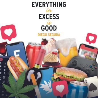 Everything in excess is good: Written and narrated by Diego Segura