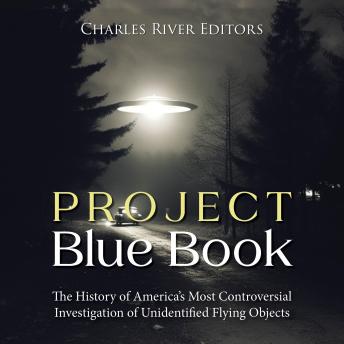Project Blue Book: The History of America’s Most Controversial Investigation of Unidentified Flying Objects