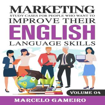 Marketing study cases for People who want to improve their English language skills.  Volume IV