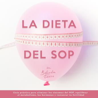 [Spanish] - La dieta del SOP: Guía práctica para eliminar los síntomas del SOP, equilibrar el metabolismo, las hormonas y restaurar tu fertilidad
