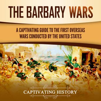 Download Barbary Wars: A Captivating Guide to the First Overseas Wars Conducted by the United States by Captivating History