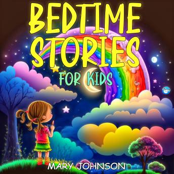 Bedtime Stories For Kids: Tales Of Adorable Princesses, Powerful Magicians, Unicorns, Funny Animals, And Aesop’s Fables To Help Your Toddlers Fall Asleep In A While and Have Good Dreams.