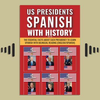 Download US Presidents - Spanish with History: Learn Spanish and the Essential Facts about each Presidency with Bilingual Reading (English/Spanish) by Mike Lang