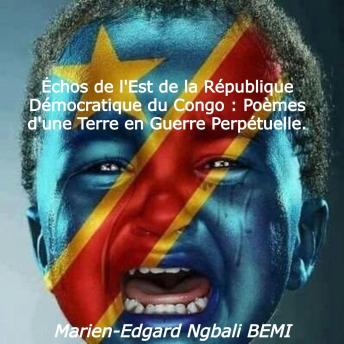 [French] - Échos de l'Est de la République Démocratique du Congo : Poèmes d'une Terre en Guerre Perpétuelle.