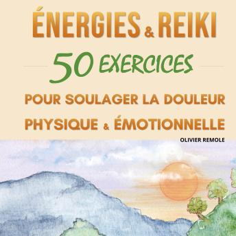 [French] - Energies et Reiki : 50 exercices pour soulager la douleur physique et émotionnelle