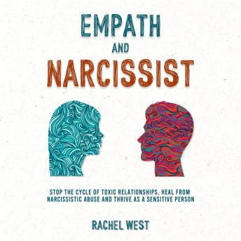 Empath and Narcissist: Stop the Cycle of Toxic Relationships, Heal From Narcissistic Abuse and Thrive as a Sensitive Person