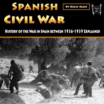 Download Spanish Civil War: History of the War in Spain between 1936-1939 Explained by Kelly Mass