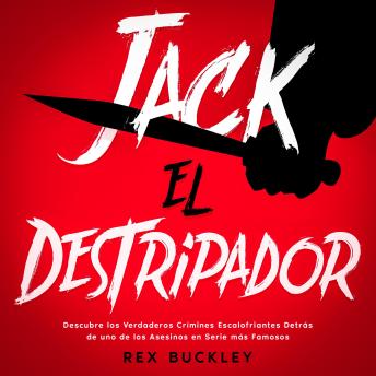 Jack el Destripador: Descubre los Verdaderos Crímenes Escalofriantes Detrás de uno de los Asesinos en Serie más Famosos