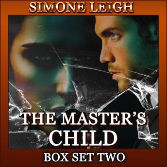 The Master's Child - Box Set Two: A BDSM, Ménage, Erotic Thriller