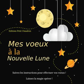 [French] - Mes voeux à la nouvelle lune: Suivez les instructions pour effectuer vos voeux et laissez la magie opérer !