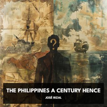 Download Philippines a Century Hence (Unabridged) by José Rizal