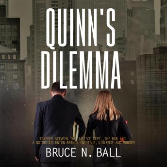 Quinn’s Dilemma: Trapped Between The Justice Dept., The Mob and a Notorious Union Brings Intrigue, Violence and Murder