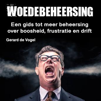 [Dutch; Flemish] - Woedebeheersing: Een gids tot meer beheersing over boosheid, frustratie en drift
