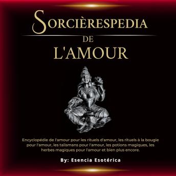 [French] - Sorcièrespedia de L'amour: Encyclopédie de l'amour pour les rituels d'amour