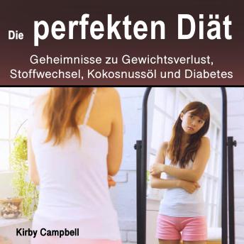 [German] - Die perfekten Diät: Geheimnisse zu Gewichtsverlust, Stoffwechsel, Kokosnussöl und Diabetes