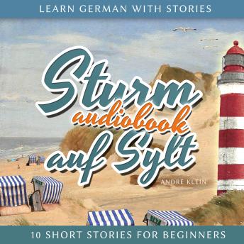 Download Learn German With Stories: Sturm auf Sylt: 10 Short Stories For Beginners by André Klein