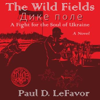 The Wild Fields: A Fight for the Soul of Ukraine