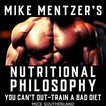 Mike Mentzer's Nutritional Philosophy: You Can't Out-Train a Bad Diet
