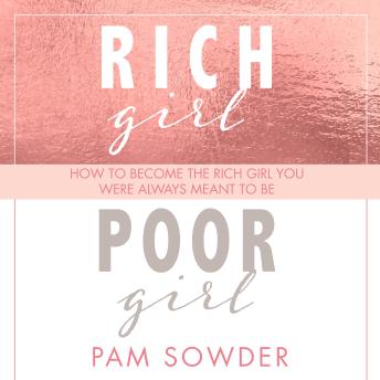 Rich Girl Poor Girl: How to Become the Rich Girl You Were Always Meant to Be