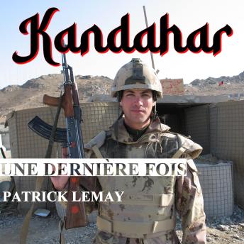 Download Kandahar, une dernière fois: Mémoires d'un ancien fantassin à Kandahar by Patrick Lemay
