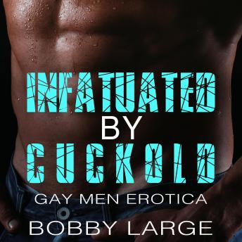 Download Infatuated by Cuckold: Gay Men Erotica by Bobby Large