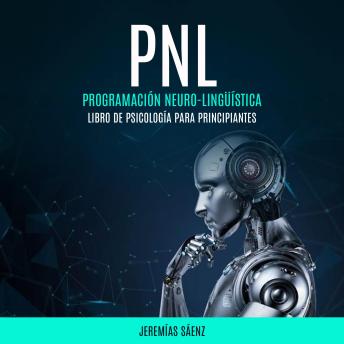 [Spanish] - PNL: Programación Neuro-Lingüística (Libro de psicología para principiantes)