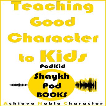 Download Teaching Good Character to Kids by Shaykhpod Books