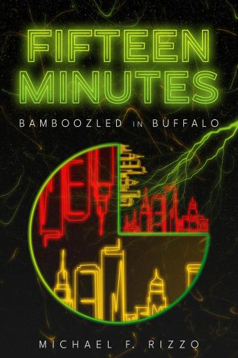 Fifteen Minutes: Bamboozled in Buffalo - Michael F. Rizzo Fifteen Minutes: Bamboozled in Buffalo - Michael F. Rizzo
