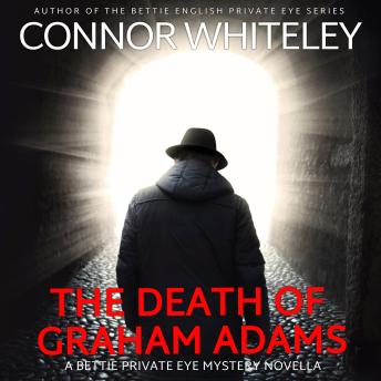 The Death Of Graham Adams: A Bettie Private Eye Mystery Novella