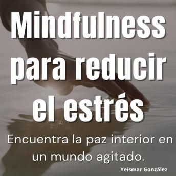 [Spanish] - Mindfulness para reducir el estrés: Encuentra la paz interior en un mundo agitado.