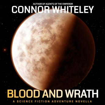 Blood And Wrath: A Science Fiction Adventure Novella - Connor Whiteley Blood And Wrath: A Science Fiction Adventure Novella - Connor Whiteley