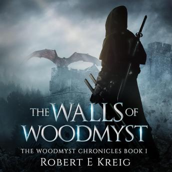 The Walls of Woodmyst: The Woodmyst Chronicles Book I