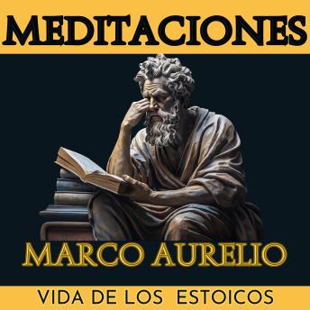 [Spanish] - Meditaciones Marco Aurelio: Vida de los Estoicos | Adaptada para el Lector Contemporáneo