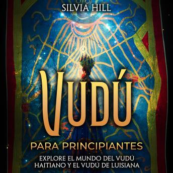 [Spanish] - Vudú para principiantes: Explore el mundo del vudú haitiano y el vudú de Luisiana