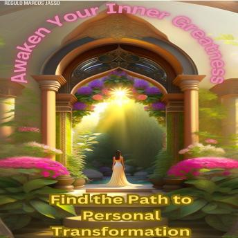 Awaken Your Inner Greatness: Find the Path to Personal Transformation