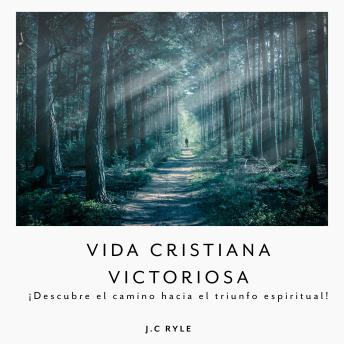 VIDA CRISTIANA VICTORIOSA: ¡Descubre el camino hacia el triunfo espiritual!