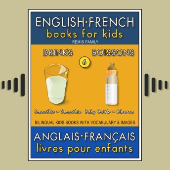 6 - Drinks | Boissons - English French Books for Kids (Anglais Français Livres pour Enfants): Bilingual book to learn French to English words (Livre bilingue pour apprendre anglais de base)