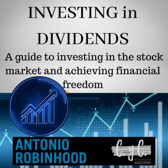 Investing in Dividends: A guide to investing in the stock market and achieving financial freedom