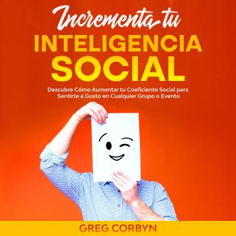 [Spanish] - Incrementa tu Inteligencia Social: Descubre Cómo Aumentar tu Coeficiente Social para Sentirte a Gusto en Cualquier Grupo o Evento